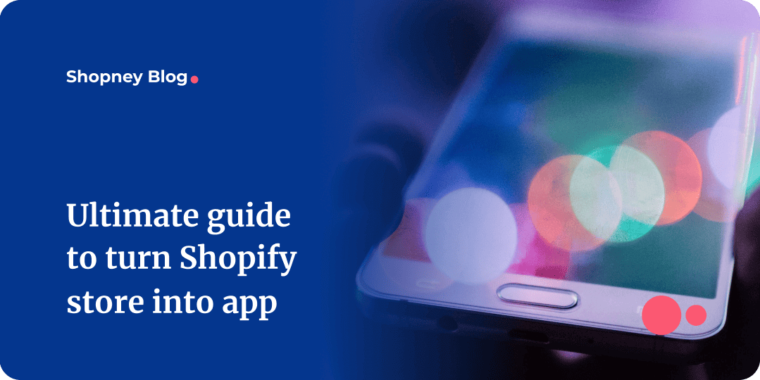The ultimate guide to turn Shopify store into app